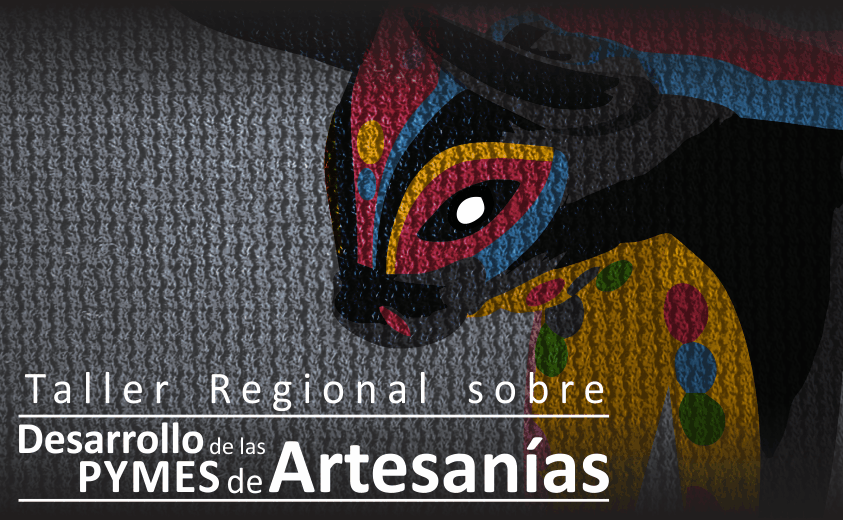 Taller Regional Desarrollo de las PYMES de Artesaníaa