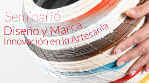 Seminario "Diseño y Marca: Innovación en la Artesanía"