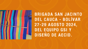 Brigada San Jacinto del Cauca - Bolívar 27-28 agosto 2024, del equipo GSI y Diseño de AECID